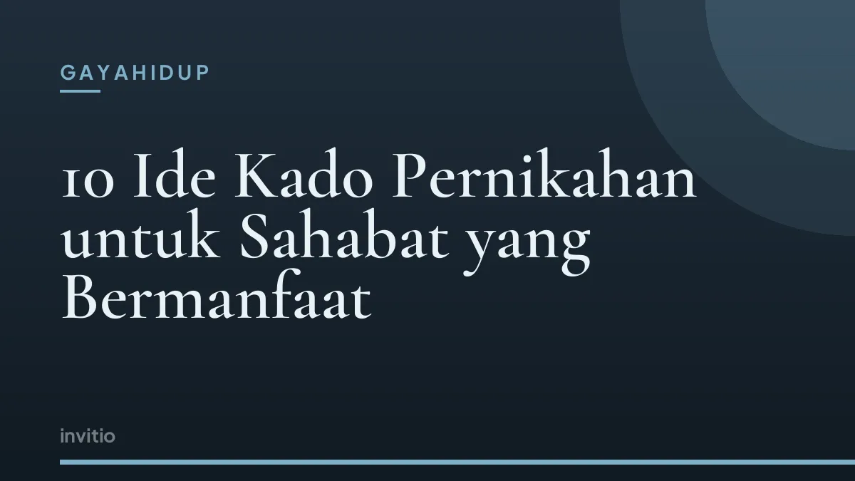 10 Ide Kado Pernikahan untuk Sahabat yang Bermanfaat