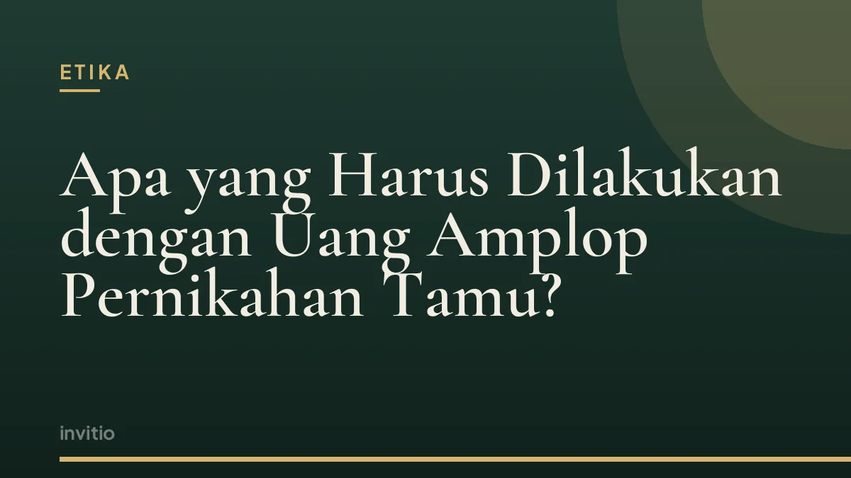 Apa yang Harus Dilakukan dengan Uang Amplop Pernikahan Tamu?