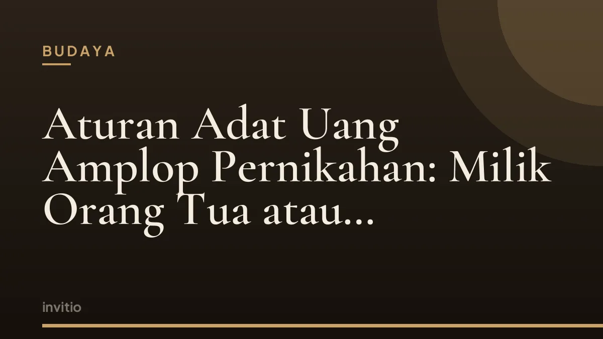 Aturan Adat Uang Amplop Pernikahan: Milik Orang Tua atau Pengantin?