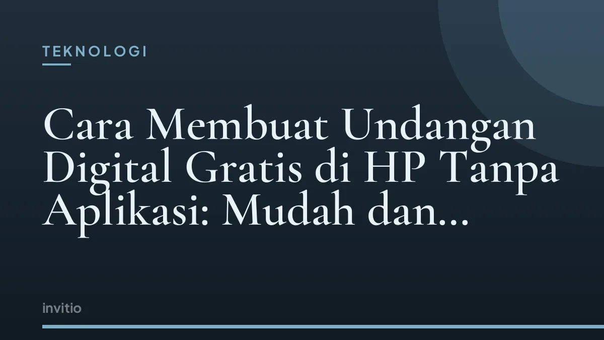 Cara Membuat Undangan Digital Gratis di HP Tanpa Aplikasi: Mudah dan Elegan
