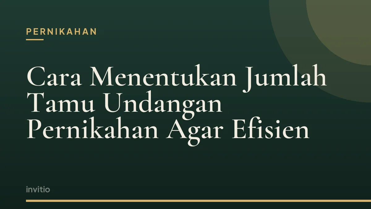 Cara Menentukan Jumlah Tamu Undangan Pernikahan Agar Efisien