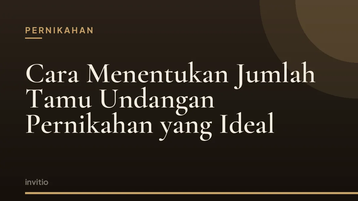 Cara Menentukan Jumlah Tamu Undangan Pernikahan yang Ideal