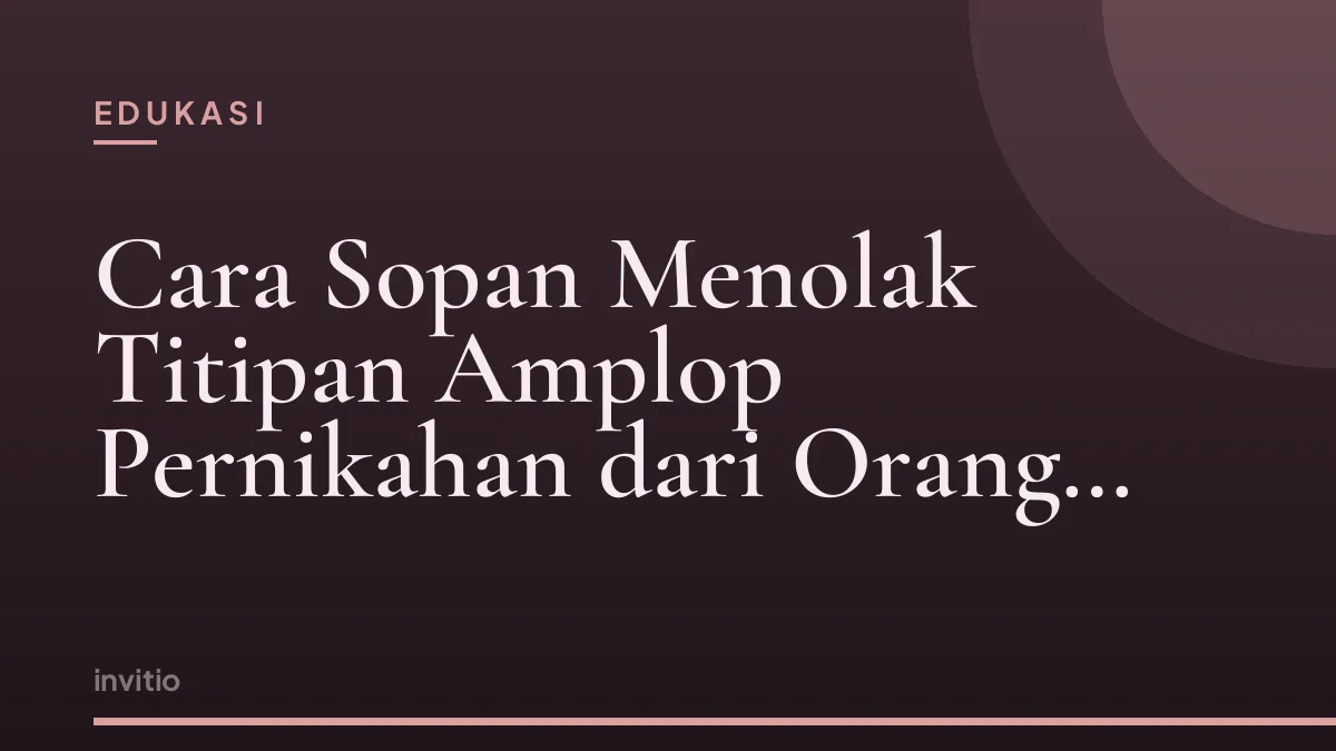 Cara Sopan Menolak Titipan Amplop Pernikahan dari Orang Tua