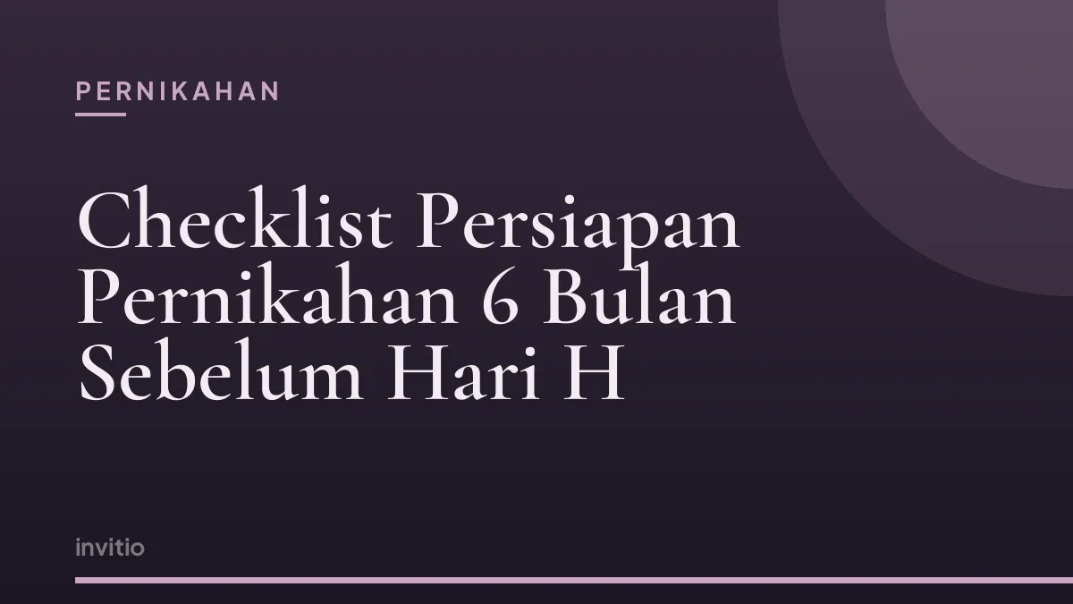 Checklist Persiapan Pernikahan 6 Bulan Sebelum Hari H