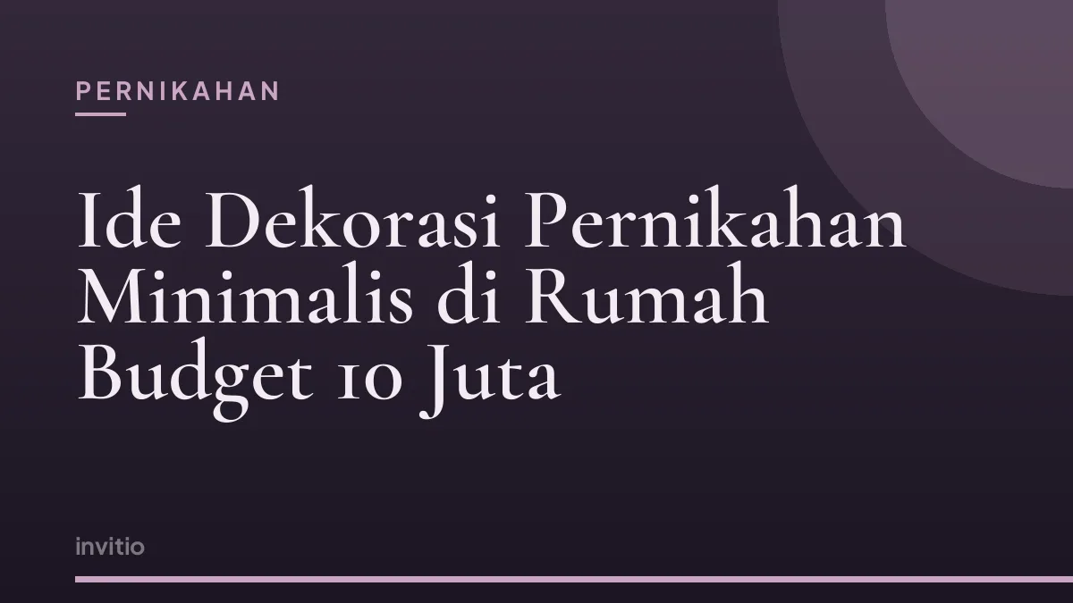 Ide Dekorasi Pernikahan Minimalis di Rumah Budget 10 Juta