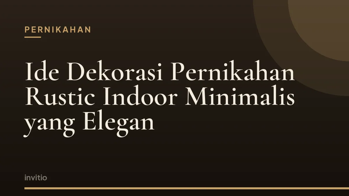 Ide Dekorasi Pernikahan Rustic Indoor Minimalis yang Elegan