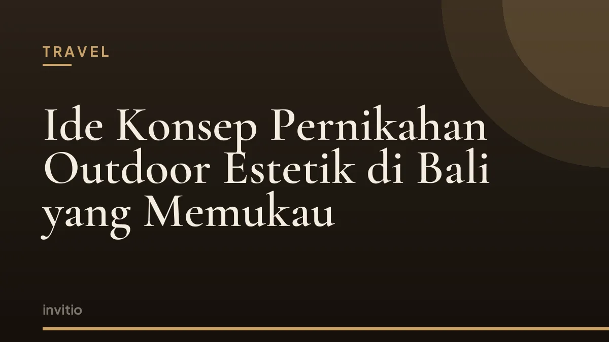 Ide Konsep Pernikahan Outdoor Estetik di Bali yang Memukau