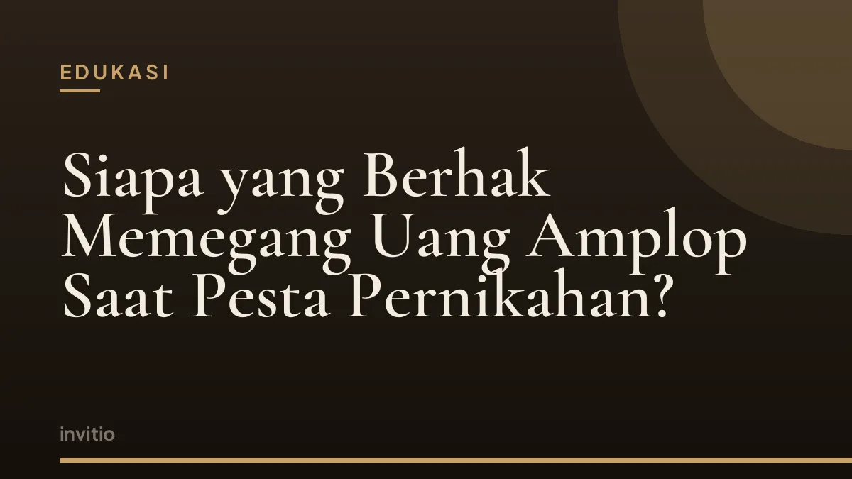 Siapa yang Berhak Memegang Uang Amplop Saat Pesta Pernikahan?