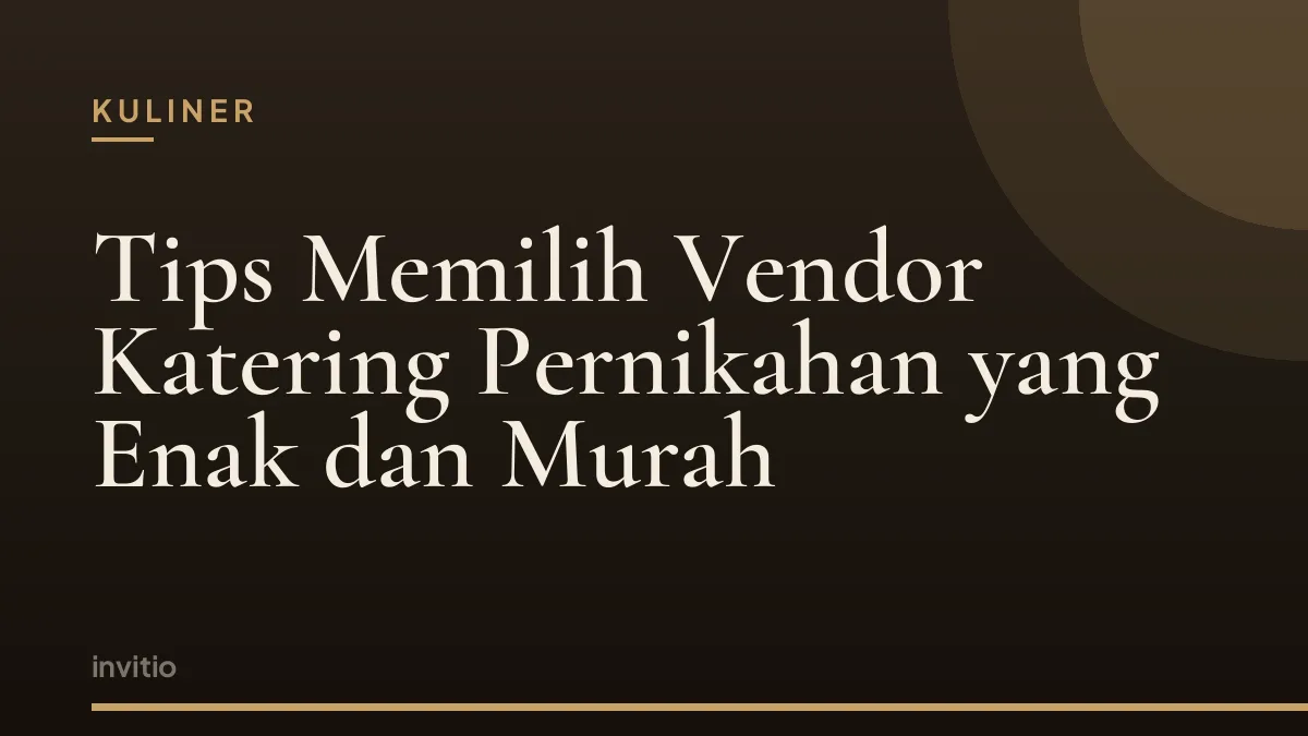 Tips Memilih Vendor Katering Pernikahan yang Enak dan Murah