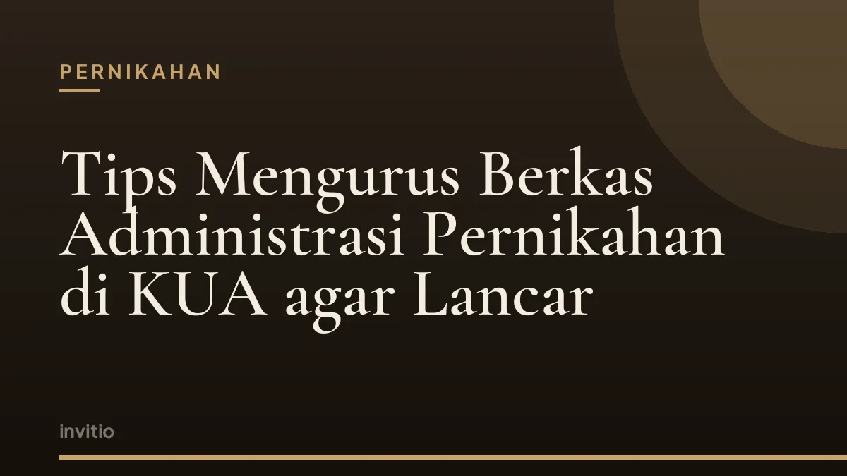 Tips Mengurus Berkas Administrasi Pernikahan di KUA agar Lancar