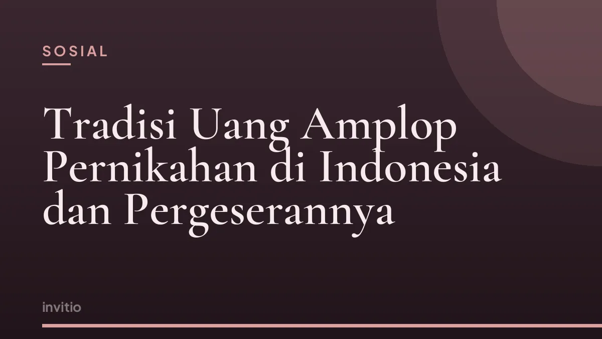 Tradisi Uang Amplop Pernikahan di Indonesia dan Pergeserannya