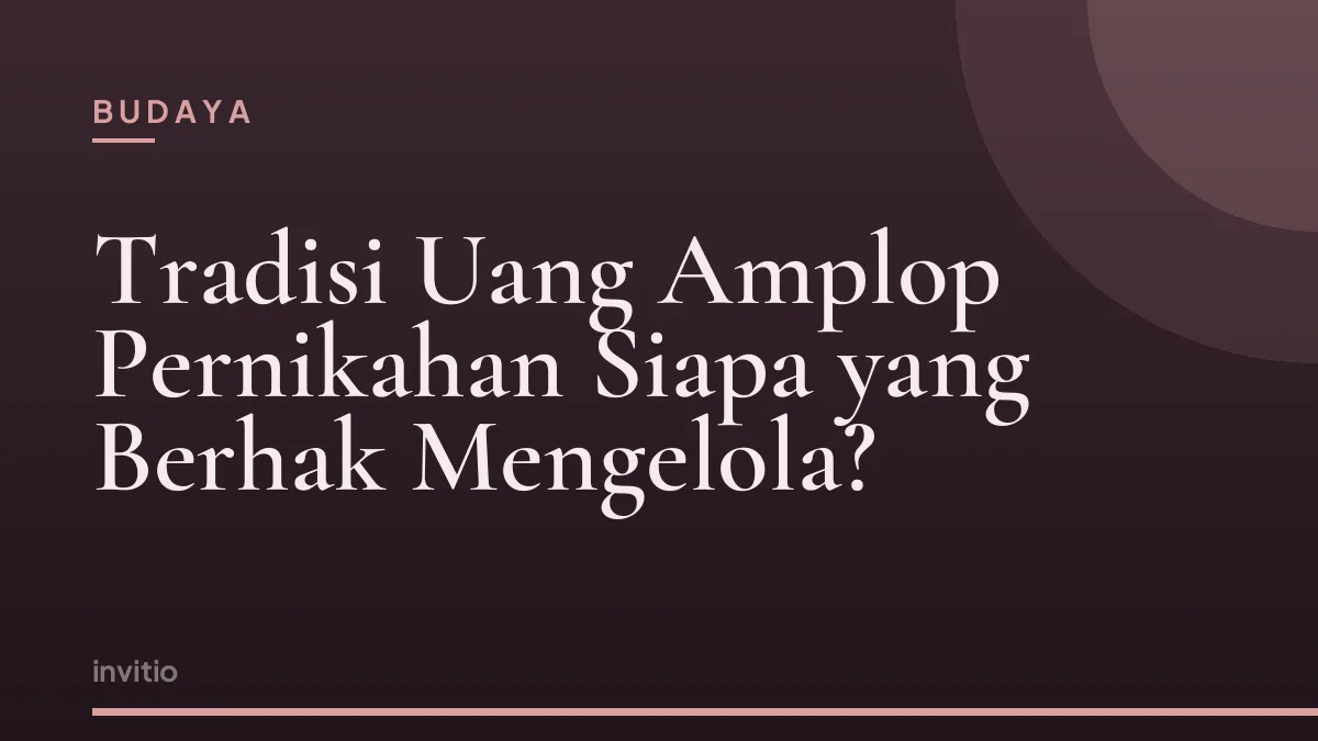 Tradisi Uang Amplop Pernikahan Siapa yang Berhak Mengelola?