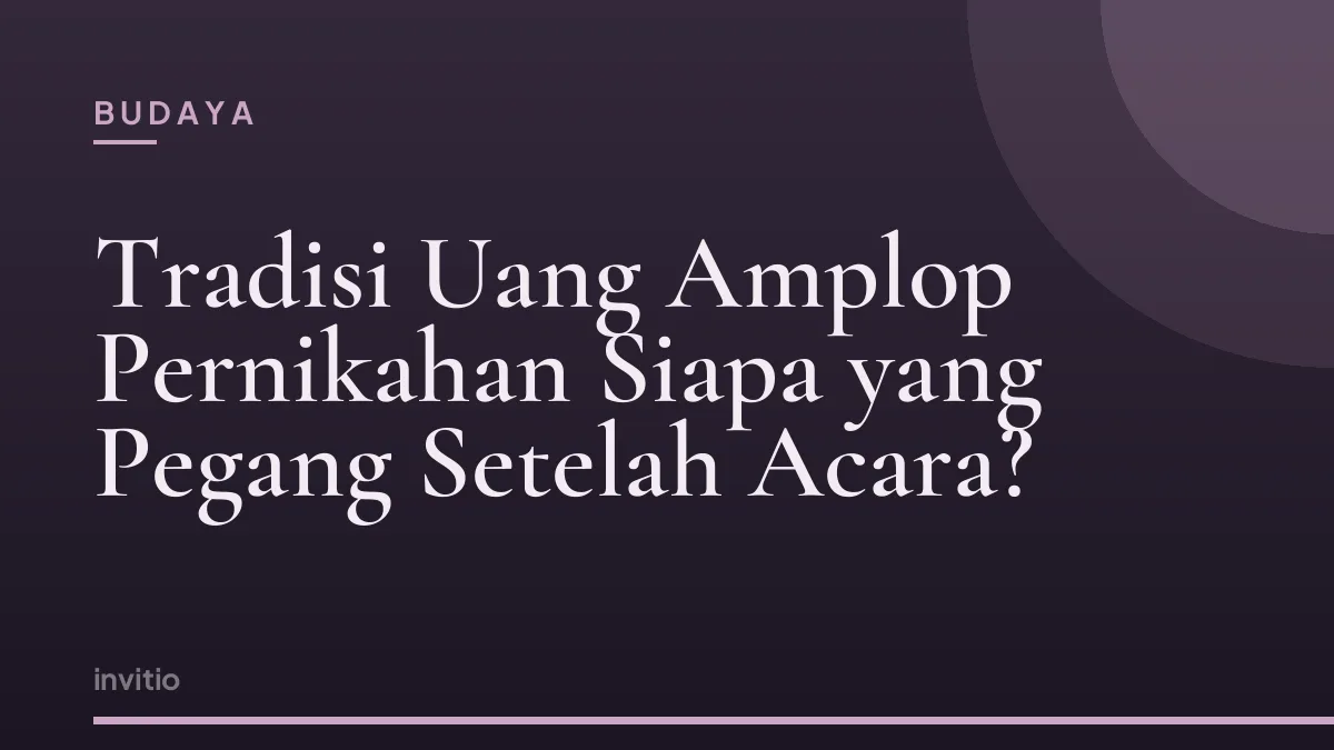 Tradisi Uang Amplop Pernikahan Siapa yang Pegang Setelah Acara?