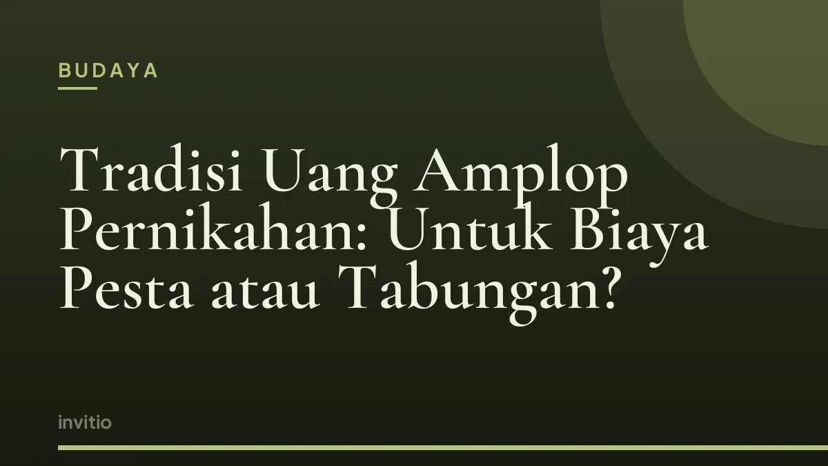 Tradisi Uang Amplop Pernikahan: Untuk Biaya Pesta atau Tabungan?