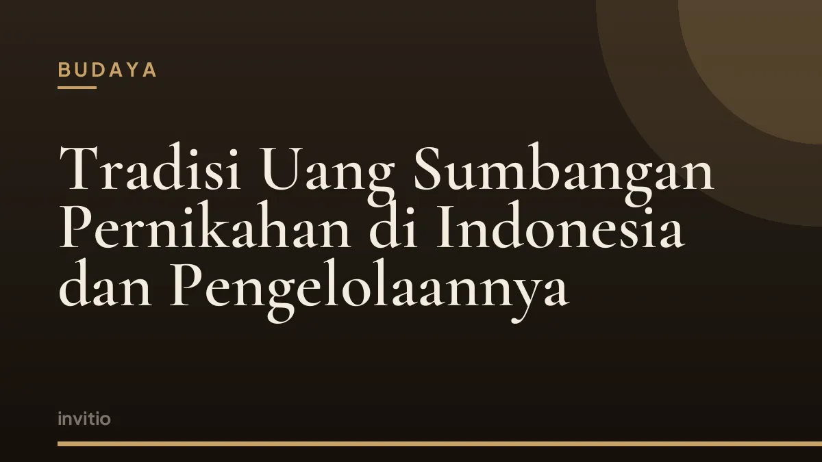 Tradisi Uang Sumbangan Pernikahan di Indonesia dan Pengelolaannya