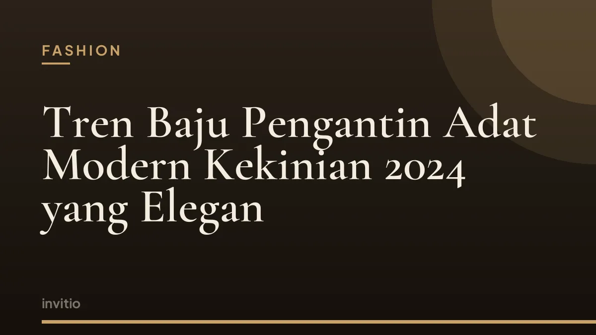 Tren Baju Pengantin Adat Modern Kekinian 2024 yang Elegan