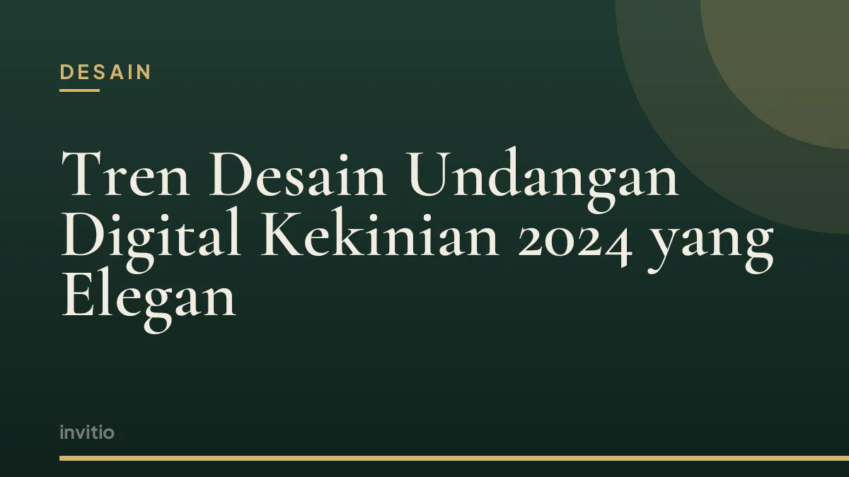 Tren Desain Undangan Digital Kekinian 2024 yang Elegan