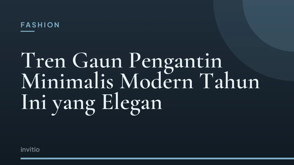 Tren Gaun Pengantin Minimalis Modern Tahun Ini yang Elegan