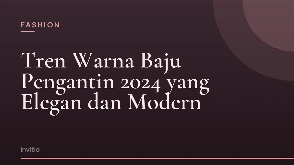Tren Warna Baju Pengantin 2024 yang Elegan dan Modern